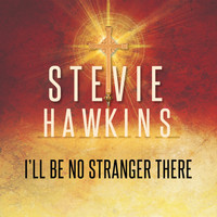 Stevie Hawkins - I'll Be No Stranger There