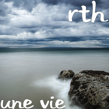 RTH - Une vie