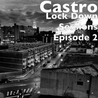 Castro - Lock Down Sessions (Episode 2) (Explicit)