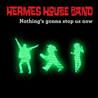 Hermes House Band - Nothing’s Gonna Stop Us Now