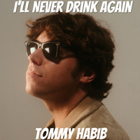 Tommy Habib - I'll Never Drink Again