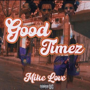 Mike love - GOODTIMEZ (Explicit)