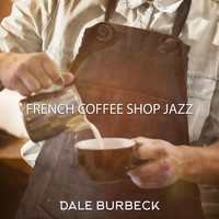 Dale Burbeck - French Coffee Shop Jazz: Romantic Mood