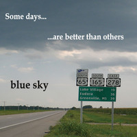 Blue Sky - Some Days...Are Better Than Others