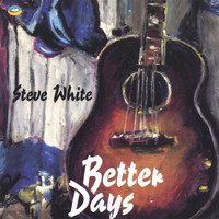 Steve White - Better Days