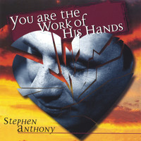 Stephen Anthony - You Are The Work Of His Hands