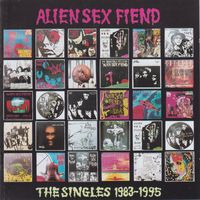 Alien Sex Fiend - The Singles 1983-1995 (Explicit)