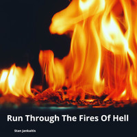 Stan Jankaitis - Run Through the Fires of Hell