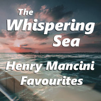 Henry Mancini - The Whispering Sea Henry Mancini Favourites