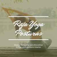 Yoga & Meditación - Raja Yoga Posturas: Música Relajante para Encontrar la Paz y el Equilibrio Interior