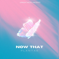 Plantae - Now That