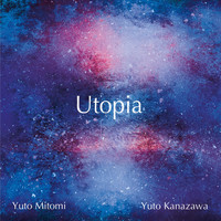 Yuto Kanazawa, Yuto Mitomi, Utopia - Utopia