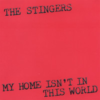 The Stingers - My Home Isn't In This World