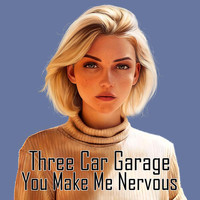 Three Car Garage - You Make Me Nervous