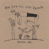Steven Jay - We Are Our Own Parade