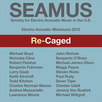 Various Artists - SEAMUS Electro-Acoustic Miniatures 2012: Re-Caged