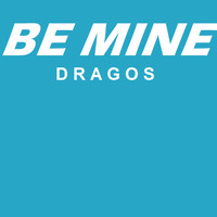 Dragos - Be Mine