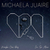 Michaela Juaire - Maybe One Day / I'm So Alive