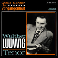 Walther Ludwig - Große Sänger der Vergangenheit: Walther Ludwig - Tenor