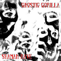 Gnostic Gorilla - Shaman Rave