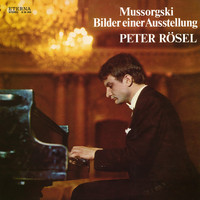 Peter Rösel - Mussorgsky: Pictures at an Exhibition / 5 Piano Pieces