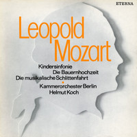 Kammerorchester Berlin & Helmut Koch - Leopold Mozart: Kindersinfonie / Die Bauernhochzeit / Die musikalische Schlittenfahrt