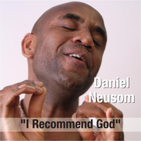 Daniel Neusom - I Recommend God