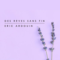 Eric Ardouin - Des rêves sans fin