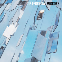 Tip Ferreira - Mirrors
