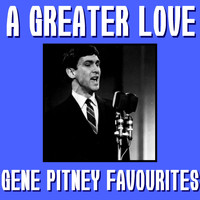 Gene Pitney - A Greater Love Gene Pitney Favourites