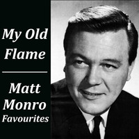Matt Monro - My Old Flame Matt Monro Favourites