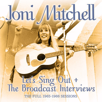 Joni Mitchell - Joni Mitchell - Let's Sing Out + The Broadcast Interviews