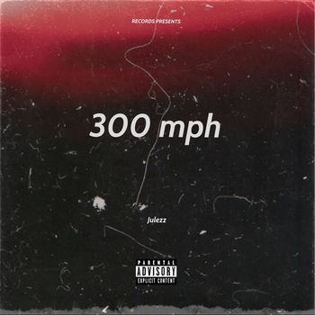 Julezz - 300 mph (Explicit)
