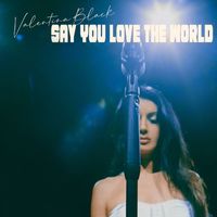 Valentina Black - Say You Love the World