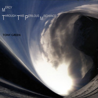 Tony Green - Mercy Through This Perilous Mischance