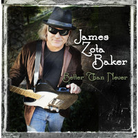 James Zota Baker - Better Than Never