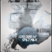 Too Much - Cookie Crumbs N' Spilt Milk (Explicit)