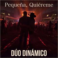 Duo Dinámico - Pequeña, Quiéreme