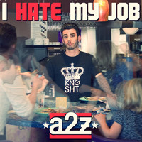 A2z - I Hate My Job