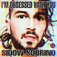 Sidow Sobrino - I'm Obsessed with You