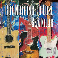Geza Keller - Got Nothing to Lose
