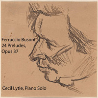 Cecil Lytle - Ferruccio Busoni: 24 Preludes, Op. 37