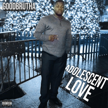GoodBrutha - Adolescent Love (Explicit)