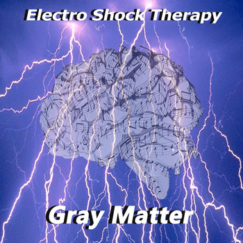 Gray Matter - Electro Shock Therapy