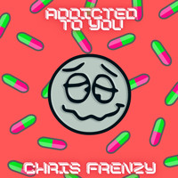 Chris Frenzy - Addicted To You