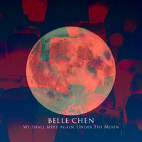 Belle Chen - We Shall Meet Again, Under The Moon