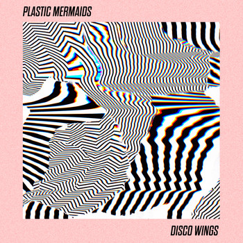 Plastic Mermaids - Disco Wings