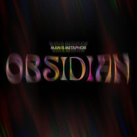 Man Is Metaphor - Obsidian