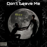 Hkay - Don't Leave Me (Explicit)