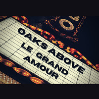 Oaks Above - Le grand amour (Single)